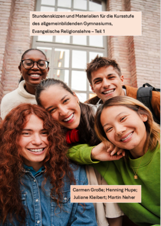 Stundenskizzen und Materialien für die Kursstufe des allgemein bildenden Gymnasiums, Evangelische Religionslehre – Teil 1