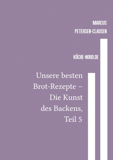 Backen / Unsere besten Brot-Rezepte &ndash; Die Kunst des Backens, Teil 5 - Marcus PC Petersen - Clausen