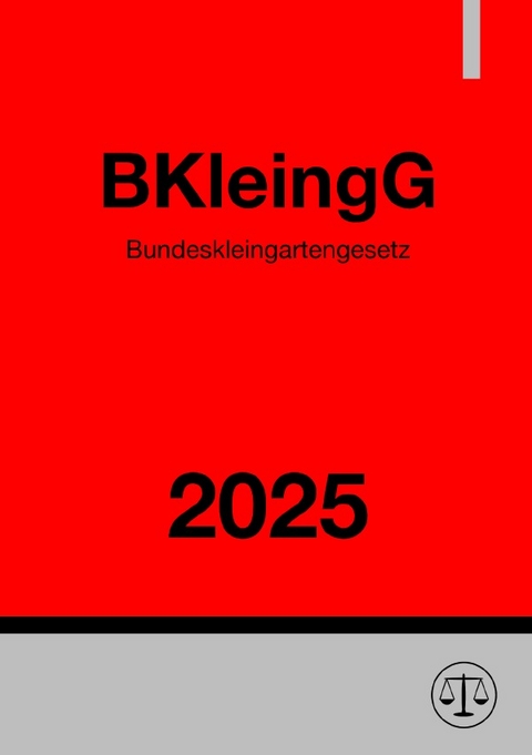 Bundeskleingartengesetz - BKleingG 2025 - Ronny Studier