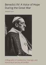 Benedict XV: A Voice of Hope During the Great War - Giovanni Leoni