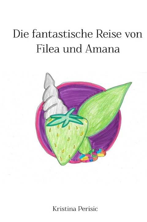 Die fantastische Reise von Filea und Amana - Kristina Perisic