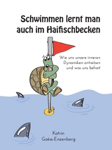 Schwimmen lernt man auch im Haifischbecken - Katrin Goëss-Enzenberg