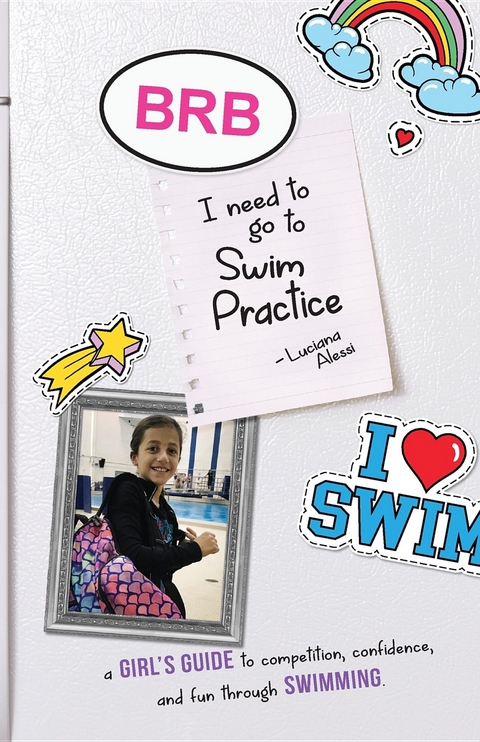 BRB, I need to Go to Swim Practice - Luciana M Alessi, Derek J Alessi