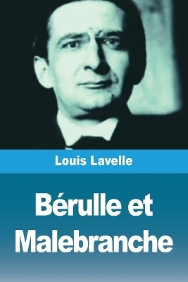 Bérulle et Malebranche - Louis Lavelle