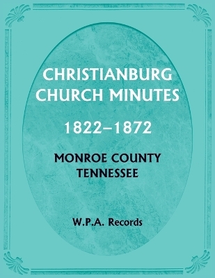 Christianburg Church Minutes 1822-1872, Monroe County, Tennessee -  Wpa Records
