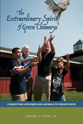 The Extraordinary Spirit of Green Chimneys - Samuel B. Ross Jr.