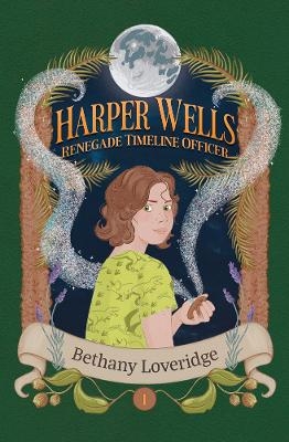 Harper Wells: Renegade Timeline Officer - Bethany Loveridge