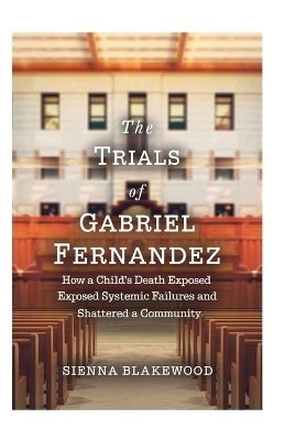 The Trials of Gabriel Fernandez - Sienna Blakewood