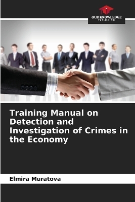 Training Manual on Detection and Investigation of Crimes in the Economy - Elmira Muratova