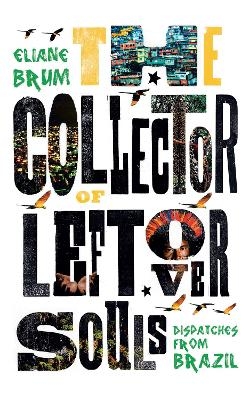 The Collector of Leftover Souls - Eliane Brum