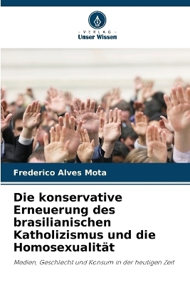 Die konservative Erneuerung des brasilianischen Katholizismus und die Homosexualit&auml;t - Frederico Alves Mota