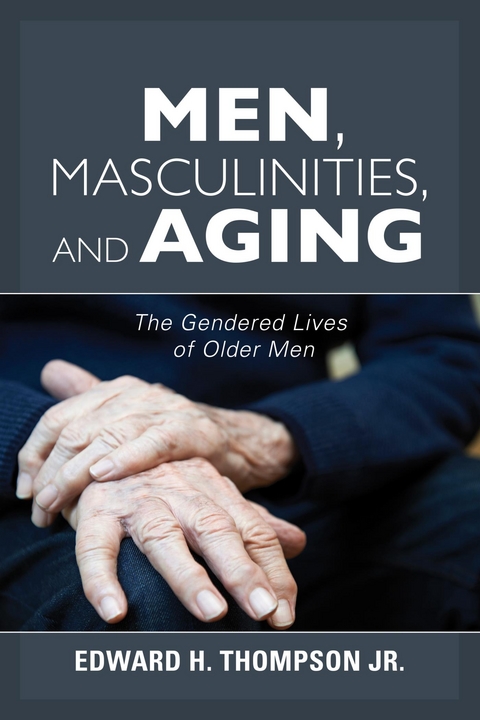 Men, Masculinities, and Aging -  Jr. Edward H. Thompson