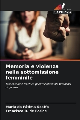 Memoria e violenza nella sottomissione femminile - Maria de F&aacute;tima Scaffo, Francisco R de Farias