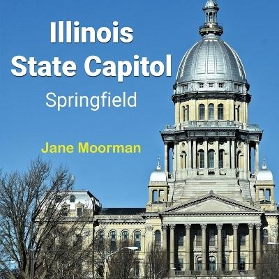 Illinois State Capitol - Jane Moorman