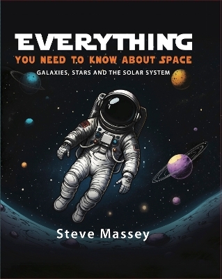 Everything You Need to Know About Space - Steve Massey