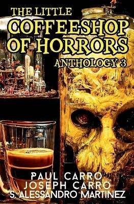 The Little Coffeeshop of Horrors Anthology 3 - Paul Carro, Joseph Carro, S Alessandro Martinez