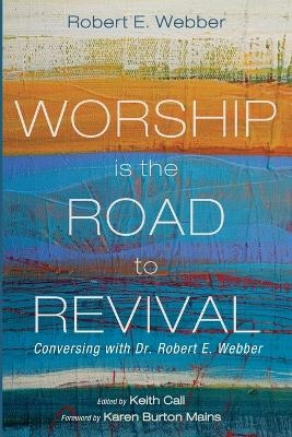 Worship Is the Road to Revival - Robert E Webber