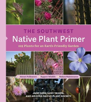 The Southwest Native Plant Primer - Arizona Native Plant Society, Jack Dash