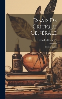 Essais De Critique Générale - Charles Renouvier