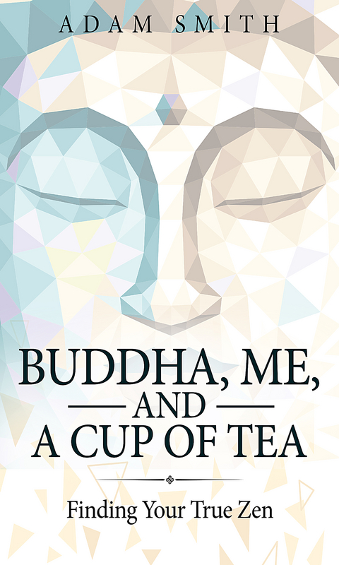 Buddha, Me, and a Cup of Tea - Adam Smith
