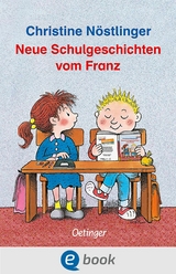 Neue Schulgeschichten vom Franz - Christine N&ouml;stlinger