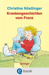 Krankengeschichten vom Franz - Christine N&ouml;stlinger