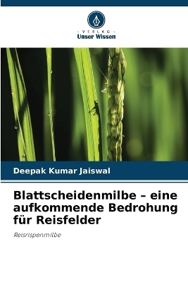 Blattscheidenmilbe - eine aufkommende Bedrohung f&uuml;r Reisfelder - Deepak Kumar Jaiswal