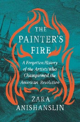 The Painter's Fire - Zara Anishanslin