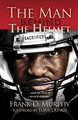 The Man Behind the Helmet - Frank D Murphy