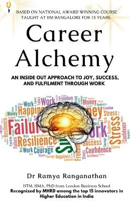 Career Alchemy-An Inside Out Approach to Joy, Success, and Fulfilment through Work - Dr Ramya Ranganathan