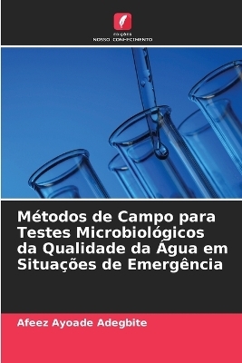 M&eacute;todos de Campo para Testes Microbiol&oacute;gicos da Qualidade da &Aacute;gua em Situa&ccedil;&otilde;es de Emerg&ecirc;ncia - Afeez Ayoade Adegbite