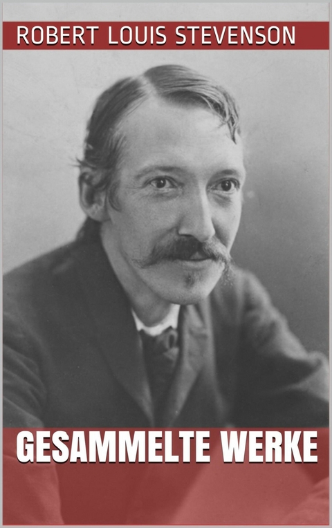 Robert Louis Stevenson - Gesammelte Werke - Robert Louis Stevenson