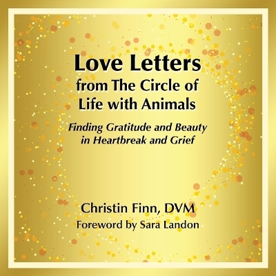 Love Letters from The Circle of Life with Animals - Christin Finn DVM
