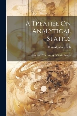 A Treatise On Analytical Statics - Edward John Routh
