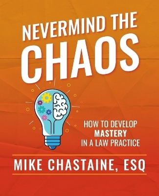 Nevermind the Chaos - Esq Mike Chastaine