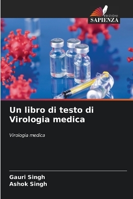 Un libro di testo di Virologia medica - Gauri Singh, Ashok Singh