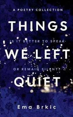 Things We Left Quiet - Ema Brkic