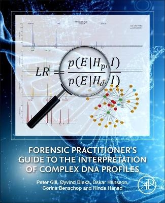 Forensic Practitioner's Guide to the Interpretation of Complex DNA Profiles - Peter Gill, &Oslash;yvind Bleka, Oskar Hansson, Corina Benschop, Hinda Haned
