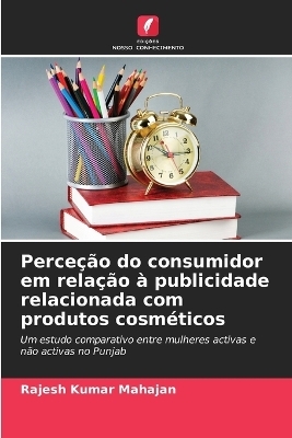 Perce&ccedil;&atilde;o do consumidor em rela&ccedil;&atilde;o &agrave; publicidade relacionada com produtos cosm&eacute;ticos - Rajesh Kumar Mahajan