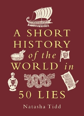 A Short History of the World in 50 Lies - Natasha Tidd