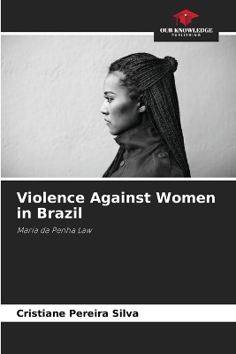 Violence Against Women in Brazil - Cristiane Pereira Silva