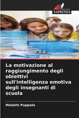 La motivazione al raggiungimento degli obiettivi sull'intelligenza emotiva degli insegnanti di scuola - Malathi Puppala