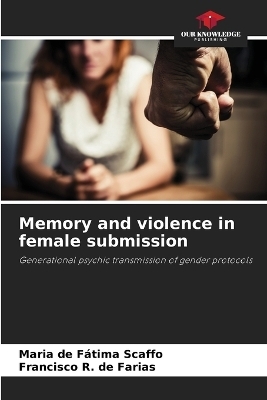 Memory and violence in female submission - Maria de Fátima Scaffo, Francisco R de Farias