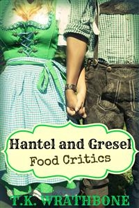 Hantel and Gresel: Food Critics -  T.K. Wrathbone