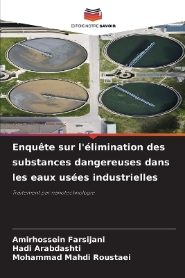 Enqu&ecirc;te sur l'&eacute;limination des substances dangereuses dans les eaux us&eacute;es industrielles - Amirhossein Farsijani, Hadi Arabdashti, Mohammad Mahdi Roustaei