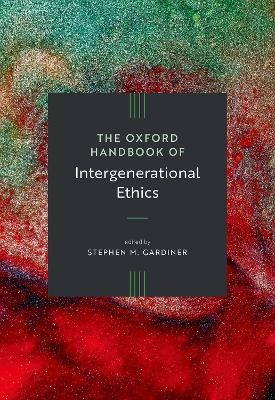 The Oxford Handbook of Intergenerational Ethics - 