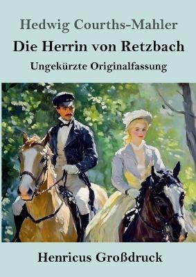 Die Herrin von Retzbach (Gro&szlig;druck) - Hedwig Courths-Mahler