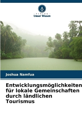Entwicklungsm&ouml;glichkeiten f&uuml;r lokale Gemeinschaften durch l&auml;ndlichen Tourismus - Joshua Namfua