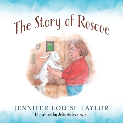 The Story of Roscoe - Jennifer Louise Taylor
