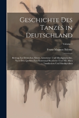 Geschichte Des Tanzes in Deutschland - Franz Magnus B&ouml;hme